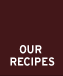 Our Recipes