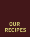 Our Recipes