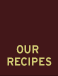 Our Recipes