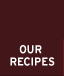Our Recipes