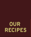 Our Recipes